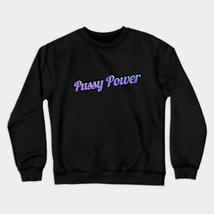 Pussy Power Crewneck Sweatshirt